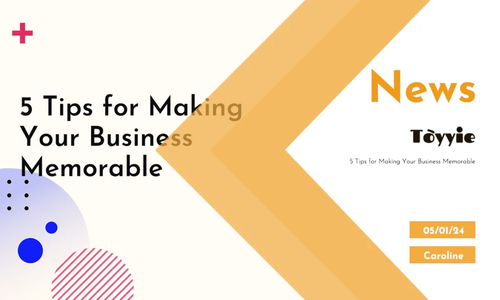 Tips for Making Your Business Memorable
